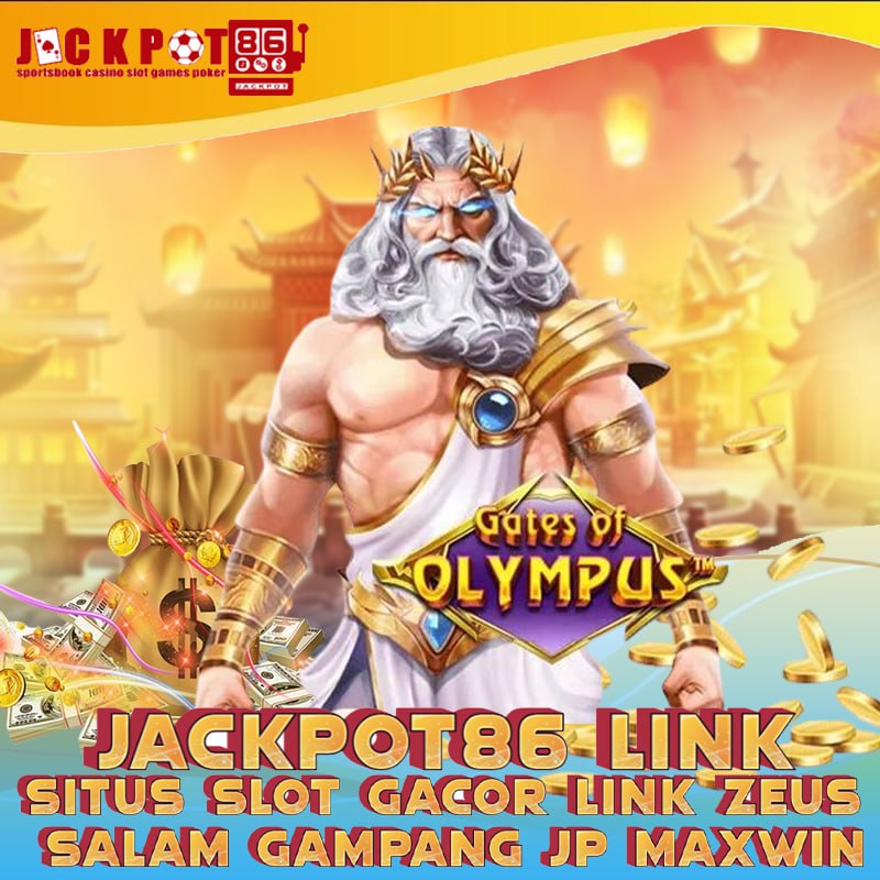 Jackpot86 Link : Situs Slot Gacor Link Zeus Salam Gampang JP Maxwin